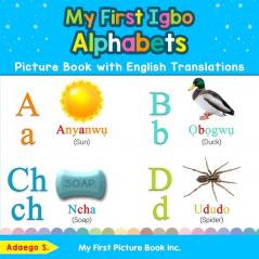 My First Igbo Alphabets Picture Book with English Translations: Bilingual Early Learning & Easy Teaching Igbo Books for Kids: 1 (Teach & Learn Basic Igbo Words for Children)