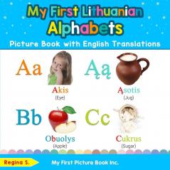 My First Lithuanian Alphabets Picture Book with English Translations: Bilingual Early Learning & Easy Teaching Lithuanian Books for Kids: 1 (Teach & Learn Basic Lithuanian Words for Children)