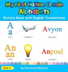 My First Haitian Creole Alphabets Picture Book with English Translations: Bilingual Early Learning & Easy Teaching Haitian Creole Books for Kids: 1 (Teach & Learn Basic Haitian Creole Words for Child)