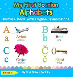 My First Bosnian Alphabets Picture Book with English Translations: Bilingual Early Learning & Easy Teaching Bosnian Books for Kids: 1 (Teach & Learn Basic Bosnian Words for Children)