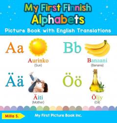 My First Finnish Alphabets Picture Book with English Translations: Bilingual Early Learning & Easy Teaching Finnish Books for Kids: 1 (Teach & Learn Basic Finnish Words for Children)