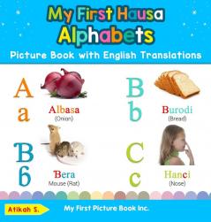 My First Hausa Alphabets Picture Book with English Translations: Bilingual Early Learning & Easy Teaching Hausa Books for Kids: 1 (Teach & Learn Basic Hausa Words for Children)