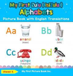 My First Zulu ( isiZulu ) Alphabets Picture Book with English Translations: Bilingual Early Learning & Easy Teaching Zulu ( isiZulu ) Books for Kids: ... & Learn Basic Zulu ( Isizulu ) Words for Chi)