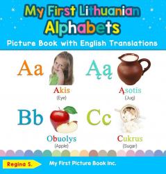 My First Lithuanian Alphabets Picture Book with English Translations: Bilingual Early Learning & Easy Teaching Lithuanian Books for Kids: 1 (Teach & Learn Basic Lithuanian Words for Children)