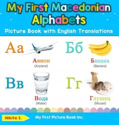 My First Macedonian Alphabets Picture Book with English Translations: Bilingual Early Learning & Easy Teaching Macedonian Books for Kids: 1 (Teach & Learn Basic Macedonian Words for Children)