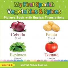 My First Spanish Vegetables & Spices Picture Book with English Translations: Bilingual Early Learning & Easy Teaching Spanish Books for Kids: 4 (Teach & Learn Basic Spanish Words for Children)