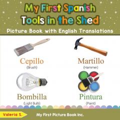 My First Spanish Tools in the Shed Picture Book with English Translations: Bilingual Early Learning & Easy Teaching Spanish Books for Kids: 5 (Teach & Learn Basic Spanish Words for Children)