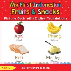 My First Indonesian Fruits & Snacks Picture Book with English Translations: Bilingual Early Learning & Easy Teaching Indonesian Books for Kids: 3 (Teach & Learn Basic Indonesian Words for Children)