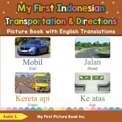 My First Indonesian Transportation & Directions Picture Book with English Translations: Bilingual Early Learning & Easy Teaching Indonesian Books for ... & Learn Basic Indonesian Words for Children)