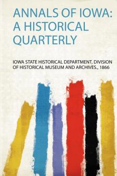 Annals of Iowa: a Historical Quarterly