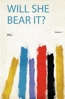 Will She Bear It? Volume 1