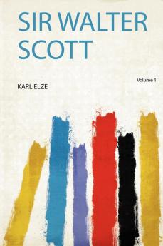 Sir Walter Scott Volume 1