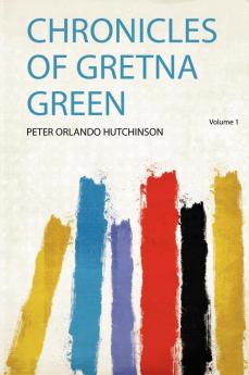 Chronicles of Gretna Green Volume 1