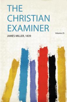 The Christian Examiner Volume 25