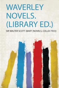 Waverley Novels. (Library Ed.)