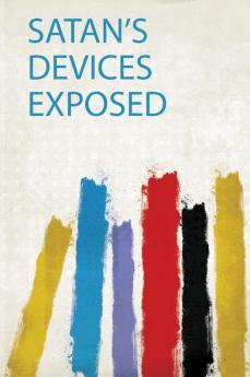Satan's Devices Exposed