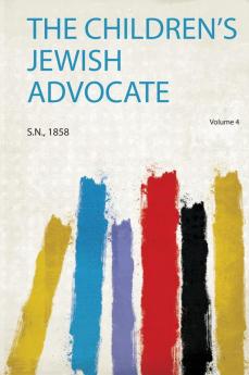 The Children's Jewish Advocate Volume 4