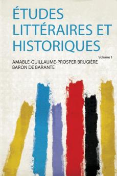 Ã‰tudes LittÃ©raires Et Historiques Volume 1
