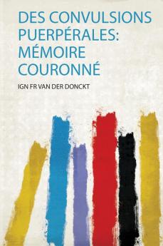Des Convulsions PuerpÃ©rales: MÃ©moire CouronnÃ©