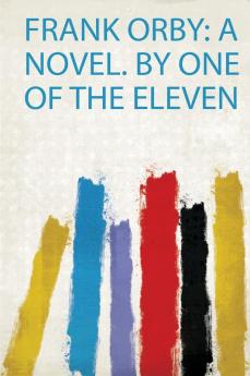 Frank Orby: a Novel. by One of the Eleven