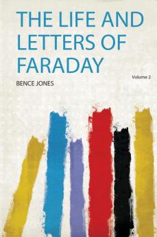 The Life and Letters of Faraday Volume 2