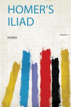Homer's Iliad Volume 1