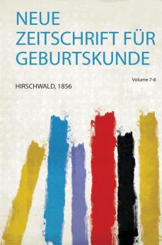Neue Zeitschrift FÃ¼r Geburtskunde Volume 7-8
