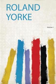 Roland Yorke Volume 1