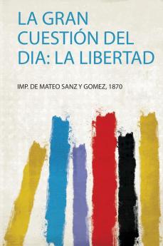 La Gran CuestiÃ³n Del Dia: La Libertad