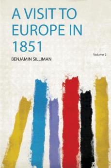 A Visit to Europe in 1851 Volume 2