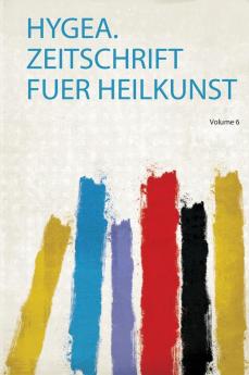 Hygea. Zeitschrift Fuer Heilkunst Volume 6