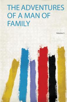 The Adventures of a Man of Family Volume 3