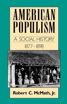 American Populism: A Social History 1877-1898 (American Century)