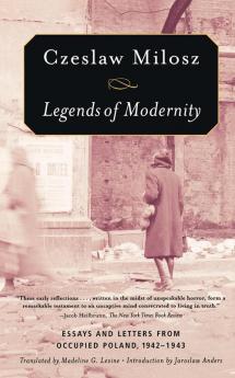 Legends of Modernity: Essays and Letters from Occupied Poland 1942-1943