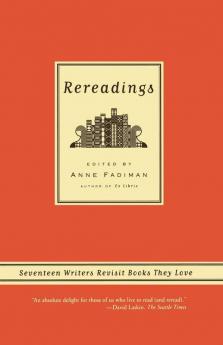 Rereadings: Seventeen writers revisit books they love