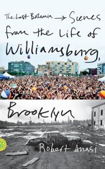 The Last Bohemia: Scenes from the Life of Williamsburg Brooklyn