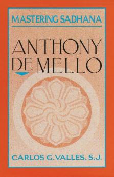 Mastering Sadhana: On Retreat With Anthony De Mello