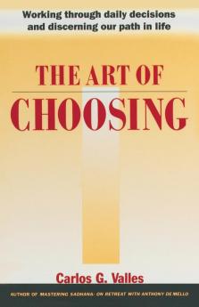 The Art of Choosing: Working Through Daily Decisions and Discerning our Path in Life