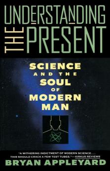 Understanding the Present: Science and the Soul of Modern Man