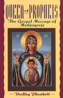 Queen of Prophets: The Gospel Message of Medjugorje