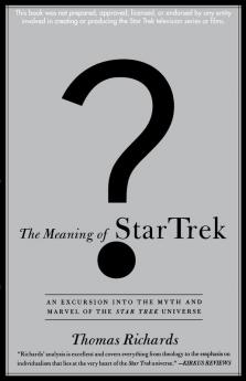 The Meaning of Star Trek: An Excursion into the Myth and Marvel of the Star Trek Universe