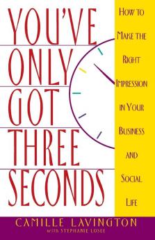 You've Got Only Three Seconds: How to Make the Right Impression in Your Business and Social Life