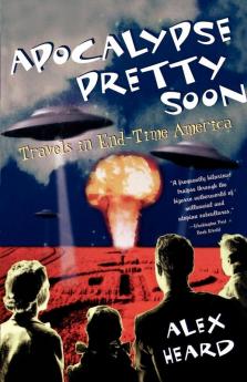 Apocalypse Pretty Soon: Travels In End-Time America