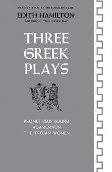 Three Greek Plays – Prometheus Bound Agamemnon The Trojan Women