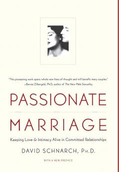 Passionate Marriage – Sex Love & Intimacy in Emotionally Committed Relationships: Sex Love and Intimacy in Emotionally Committed Relationships