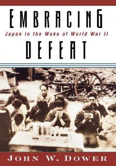 Embracing Defeat – Japan in the Wake of World War II