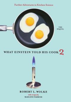 What Einstein Told His Cook 2 – The Sequel – Further Adventures in Kitchen Science