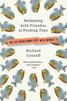 Swimming with Piranhas at Feeding Time – My Life Doing Dumb Stuff with Animals