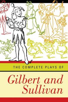 The Complete Plays of Gilbert & Sullivan Revised Edition