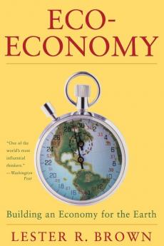 Eco–Economy: Building a New Economy for the Environmental Age